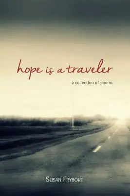 Nádej je cestovateľ: Zbierka básní - Hope Is a Traveler: A Collection of Poems