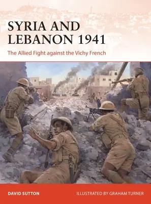 Sýria a Libanon 1941: Spojenecký boj proti vichystickým Francúzom - Syria and Lebanon 1941: The Allied Fight Against the Vichy French