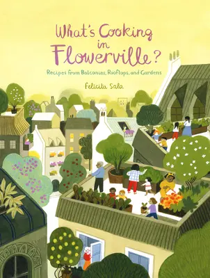 Čo sa varí vo Flowerville? Recepty zo záhrady, balkóna alebo okenného boxu - What's Cooking in Flowerville?: Recipes from Garden, Balcony or Window Box