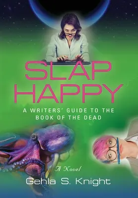 Slap Happy: Sprievodca spisovateľa po Knihe mŕtvych - Slap Happy: A Writer's Guide to the Book of the Dead