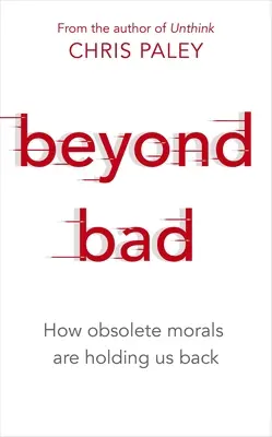 Za hranicami zla: Ako nás zastarané morálne zásady brzdia - Beyond Bad: How Obsolete Morals Are Holding Us Back