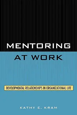 Mentoring v práci: Vývojové vzťahy v živote organizácie - Mentoring at Work: Developmental Relationships in Organizational Life
