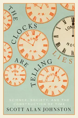 Hodiny klamú: Veda, spoločnosť a konštrukcia času - The Clocks Are Telling Lies: Science, Society, and the Construction of Time