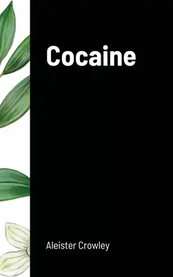 Kokaín: Obsahuje esej Absint - zelená bohyňa - Cocaine: Includes the essay Absinthe the Green Goddess