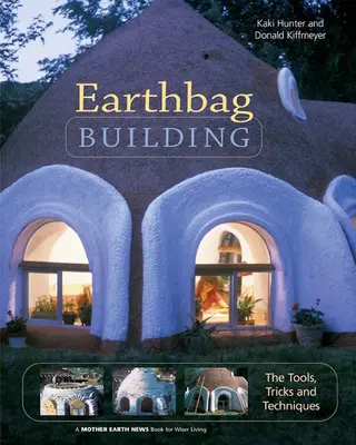 Stavba v zemných vreciach: Nástroje, triky a techniky - Earthbag Building: The Tools, Tricks and Techniques