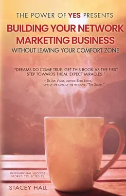Sila áno predstavuje: Budovanie vášho podnikania v sieťovom marketingu bez toho, aby ste opustili svoju zónu pohodlia - The Power of Yes Presents: Building Your Network Marketing Business Without Leaving Your Comfort Zone