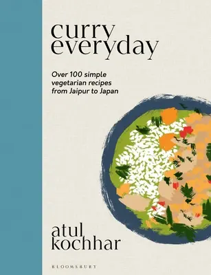Kari na každý deň: Viac ako 100 jednoduchých vegetariánskych receptov od Džajpuru po Japonsko - Curry Everyday: Over 100 Simple Vegetarian Recipes from Jaipur to Japan