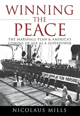 Víťazstvo mieru: Marshallov plán a príchod Ameriky ako superveľmoci - Winning the Peace: The Marshall Plan and America's Coming of Age as a Superpower