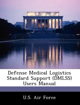 Príručka používateľa obranného zdravotníckeho logistického štandardu (Dmlss) - Defense Medical Logistics Standard Support (Dmlss) Users Manual