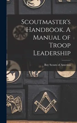 Príručka pre skautského vodcu. Príručka vedenia oddielu - Scoutmaster's Handbook. A Manual of Troop Leadership