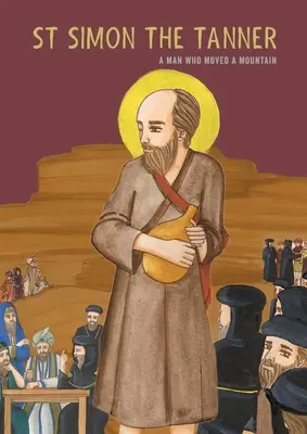 Svätý Šimon Kožiar: Svätý Šimon: muž, ktorý pohol horou - St Simon the Tanner: A man who moved a mountain