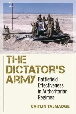 Diktátorova armáda: Efektívnosť na bojisku v autoritárskych režimoch - The Dictator's Army: Battlefield Effectiveness in Authoritarian Regimes