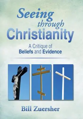 Vidieť cez kresťanstvo: Kritika viery a dôkazov - Seeing Through Christianity: A Critique of Beliefs and Evidence