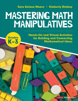 Mastering Math Manipulatives, Grades K-3: Hands-On and Virtual Activities for Building and Connecting Mathematical Ideas