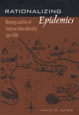 Racionalizácia epidémií: Významy a využitie úmrtnosti amerických Indiánov od roku 1600 - Rationalizing Epidemics: Meanings and Uses of American Indian Mortality Since 1600