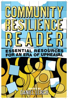 Čítanka o odolnosti komunity: Základné zdroje pre éru otrasov - The Community Resilience Reader: Essential Resources for an Era of Upheaval