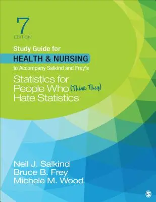 Študijná príručka pre zdravotníctvo a ošetrovateľstvo k učebnici Salkind & Frey´s Statistics for People Who (Think They) Hate Statistics - Study Guide for Health & Nursing to Accompany Salkind & Frey′s Statistics for People Who (Think They) Hate Statistics