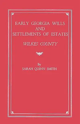 Rané závety a majetkové vyrovnania v Georgii: Wilkes County - Early Georgia Wills and Settlements of Estates: Wilkes County