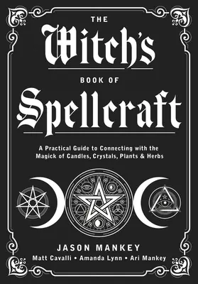 Čarodejnícka kniha kúziel: Praktický sprievodca spojením s mágiou sviečok, kryštálov, rastlín a bylín - The Witch's Book of Spellcraft: A Practical Guide to Connecting with the Magick of Candles, Crystals, Plants & Herbs