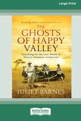 Prízraky zo Šťastného údolia: Pátranie po stratenom svete neslávne známych afrických aristokratov (16pt Large Print Edition) - The Ghosts of Happy Valley: Searching for the Lost World of Africa's Infamous Aristocrats (16pt Large Print Edition)