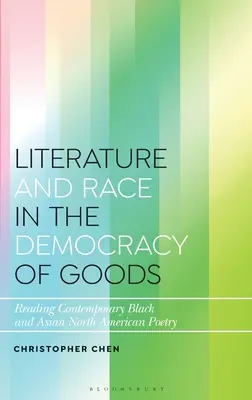 Literatúra a rasa v demokracii tovarov: Čítanie súčasnej čiernej a ázijskej severoamerickej poézie - Literature and Race in the Democracy of Goods: Reading Contemporary Black and Asian North American Poetry