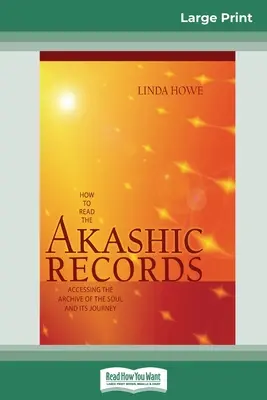 Ako čítať akášické záznamy: Ako získať prístup k archívu duše a jej cesty (16pt veľké tlačené vydanie) - How to Read the Akashic Records: Accessing the Archive of the Soul and its Journey (16pt Large Print Edition)