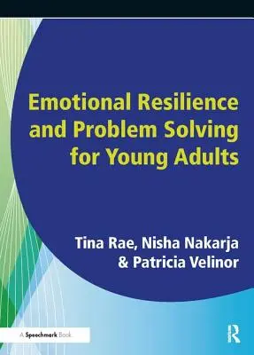 Emočná odolnosť a riešenie problémov pre mladých ľudí: Podpora duševného zdravia a pohody mladých ľudí - Emotional Resilience and Problem Solving for Young People: Promote the Mental Health and Wellbeing of Young People