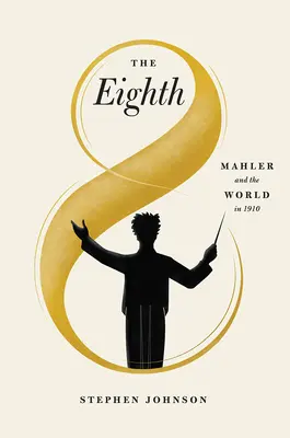 Ôsma: Mahler a svet v roku 1910 - The Eighth: Mahler and the World in 1910