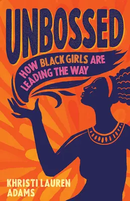 Unbossed: Ako černošské dievčatá vedú k úspechu - Unbossed: How Black Girls Are Leading the Way