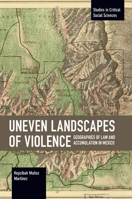 Nerovné krajiny násilia: Geografie práva a akumulácie v Mexiku - Uneven Landscapes of Violence: Geographies of Law and Accumulation in Mexico
