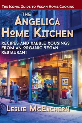 Domáca kuchyňa Angelica: Recepty a rozprávanie z organickej vegánskej reštaurácie (najnovšie vydanie) - The Angelica Home Kitchen: Recipes and Rabble Rousings from an Organic Vegan Restaurant (Latest Edition)