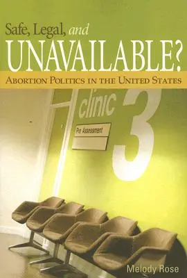 Bezpečné, legálne a nedostupné? Politika potratov v Spojených štátoch - Safe, Legal, and Unavailable? Abortion Politics in the United States