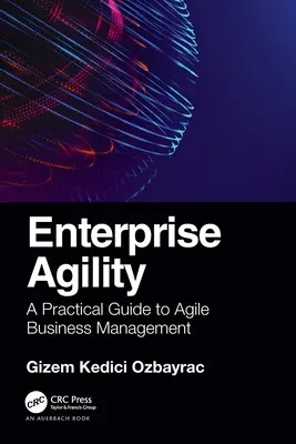 Podniková agilita: Praktický sprievodca agilným riadením podniku - Enterprise Agility: A Practical Guide to Agile Business Management