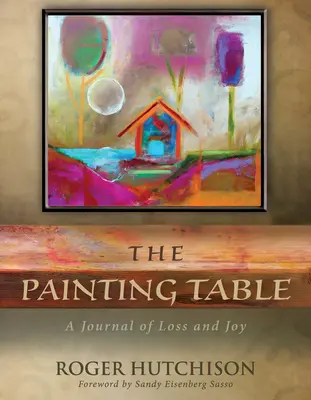 Maľovaný stôl: Denník o stratách a radostiach - The Painting Table: A Journal of Loss and Joy