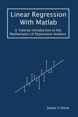 Lineárna regresia s Matlabom: Výukový úvod do matematiky regresnej analýzy - Linear Regression With Matlab: A Tutorial Introduction to the Mathematics of Regression Analysis