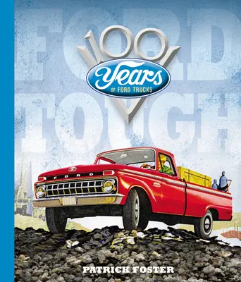 Ford Tough: 100 rokov nákladných vozidiel Ford - Ford Tough: 100 Years of Ford Trucks