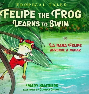 Žabiak Felipe sa učí plávať: La rana Felipe aprende a nadar - Felipe the Frog Learns to Swim: La rana Felipe aprende a nadar