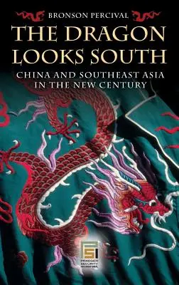Drak sa pozerá na juh: Čína a juhovýchodná Ázia v novom storočí - The Dragon Looks South: China and Southeast Asia in the New Century