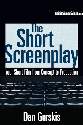 Krátky scenár: Váš krátky film od konceptu po produkciu - The Short Screenplay: Your Short Film from Concept to Production