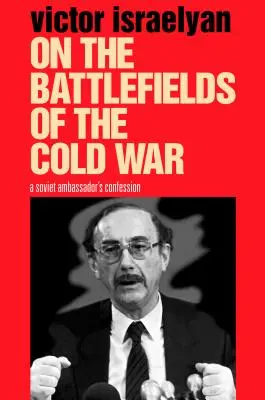 Na bojiskách studenej vojny: Spoveď sovietskeho veľvyslanca - On the Battlefields of the Cold War: A Soviet Ambassador's Confession
