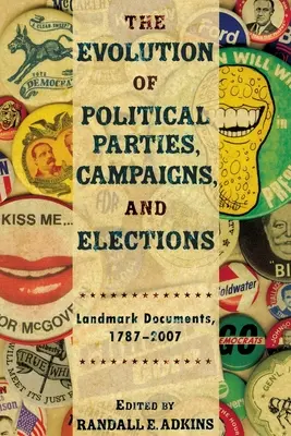 Vývoj politických strán, kampaní a volieb: Prelomové dokumenty, 1787-2007 - The Evolution of Political Parties, Campaigns, and Elections: Landmark Documents, 1787-2007