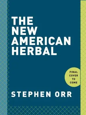 Nové americké bylinky: Kniha o záhradníctve s bylinkami - The New American Herbal: An Herb Gardening Book