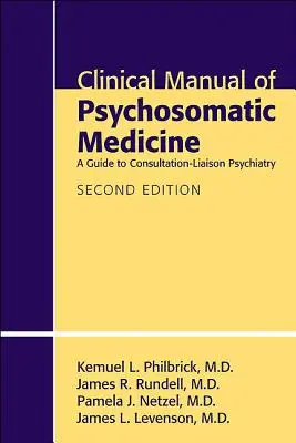 Klinická príručka psychosomatickej medicíny: Sprievodca konzultačnou psychiatriou - Clinical Manual of Psychosomatic Medicine: A Guide to Consultation-Liaison Psychiatry