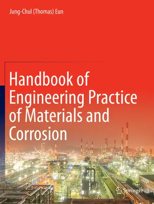 Príručka inžinierskej praxe materiálov a korózie (Eun Jung-Chul (Thomas)) - Handbook of Engineering Practice of Materials and Corrosion (Eun Jung-Chul (Thomas))