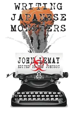 Písanie japonských príšer: Zo spisov Veľkej knihy japonských filmov o obrovských príšerách - Writing Japanese Monsters: From the Files of The Big Book of Japanese Giant Monster Movies