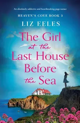 Dievča v poslednom dome pred morom: Absolútne strhujúci a srdcervúci príbeh, ktorý dokáže otočiť stránku. - The Girl at the Last House Before the Sea: An absolutely addictive and heartbreaking page-turner