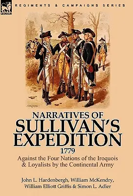 Rozprávanie o Sullivanovej výprave, 1779: Proti štyrom národom Irokézov a lojalistom Kontinentálnou armádou - Narratives of Sullivan's Expedition, 1779: Against the Four Nations of the Iroquois & Loyalists by the Continental Army