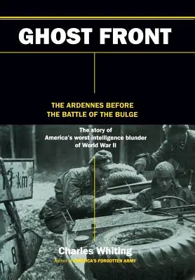 Front duchov: Ardeny pred bitkou o výbežok - The Ghost Front: The Ardennes Before the Battle of the Bulge