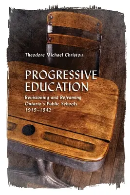 Progresívne vzdelávanie: Revízia a preformulovanie ontarijských verejných škôl v rokoch 1919 - 1942 - Progressive Education: Revisioning and Reframing Ontario's Public Schools, 1919-1942