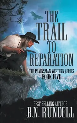The Trail to Reparation: Klasická westernová séria - The Trail to Reparation: A Classic Western Series